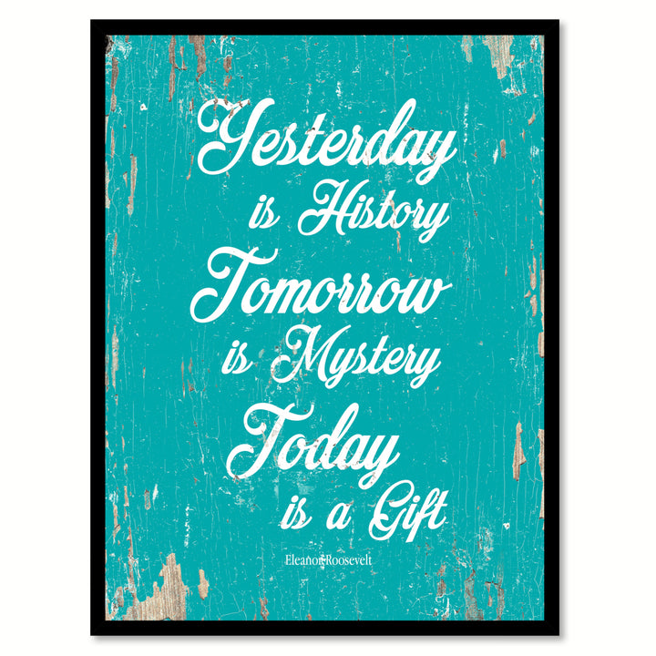 Yesterday Is History Tomorrow Is Mystery Today Is A Gift - Eleanor Roosevelt Saying Picture Frame  Wall Art Gifts Image 1