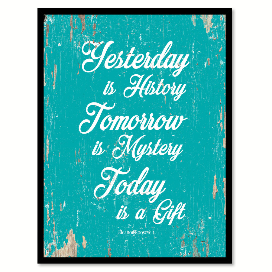 Yesterday Is History Tomorrow Is Mystery Today Is A Gift - Eleanor Roosevelt Saying Picture Frame  Wall Art Gifts Image 1