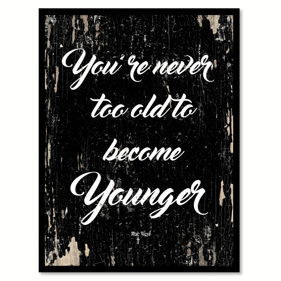 You Are Never Too Old To Become Younger - Mae West Saying Canvas Print with Picture Frame  Wall Art Gifts Image 1