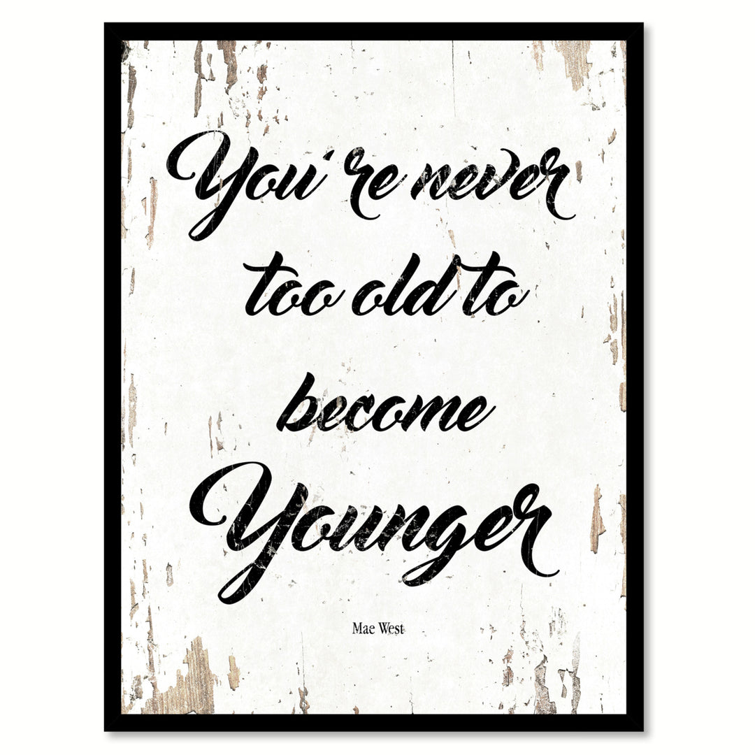 You Are Never Too Old To Become Younger - Mae West Saying Canvas Print with Picture Frame  Wall Art Gifts Image 1