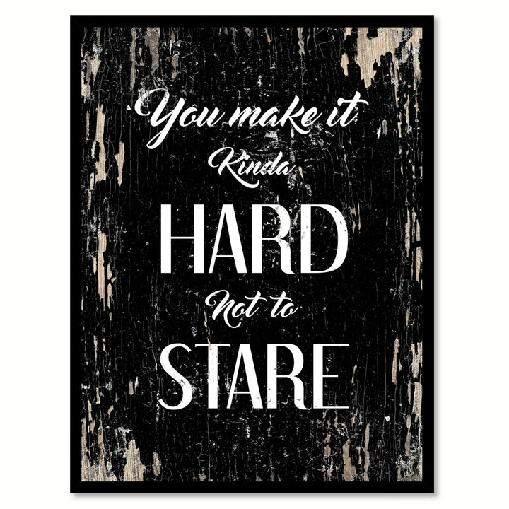 You Make It Kinda Hard Not To Stare Saying Canvas Print with Picture Frame  Wall Art Gifts Image 1