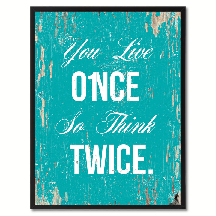 You Live Once So Think Twice Saying Canvas Print with Picture Frame  Wall Art Gifts Image 1