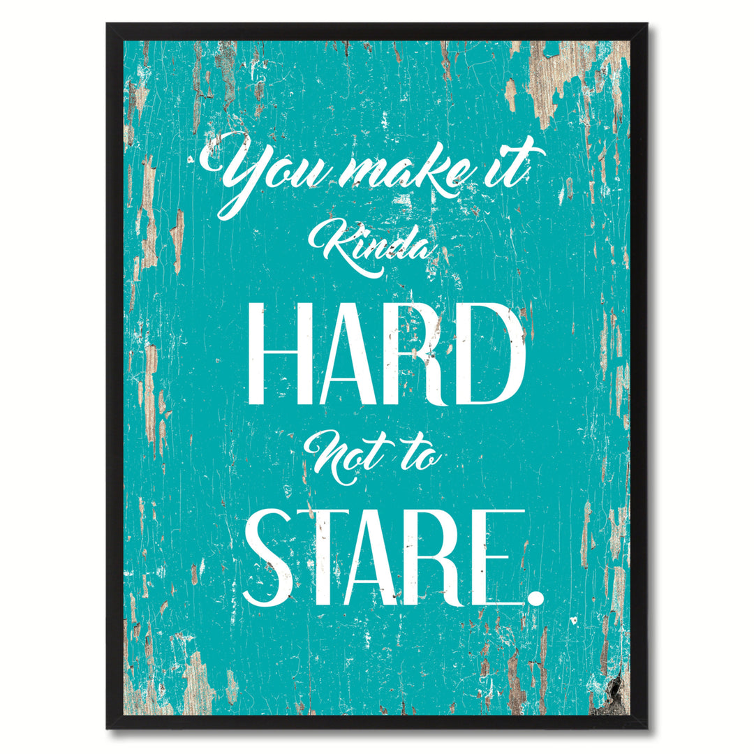 You Make It Kinda Hard Not To Stare Saying Canvas Print with Picture Frame  Wall Art Gifts Image 1