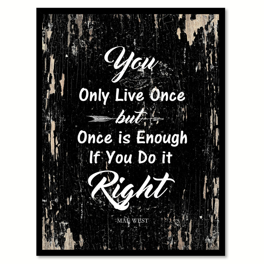 You Only Live Once But Once Is Enough If You Do It Right - Mae West Saying Canvas Print with Picture Frame  Wall Art Image 1