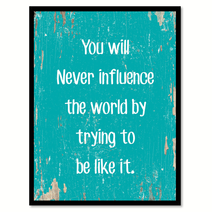 You Will Never Influence The World By Trying To Be Like It Saying Canvas Print with Picture Frame  Wall Art Gifts Image 1