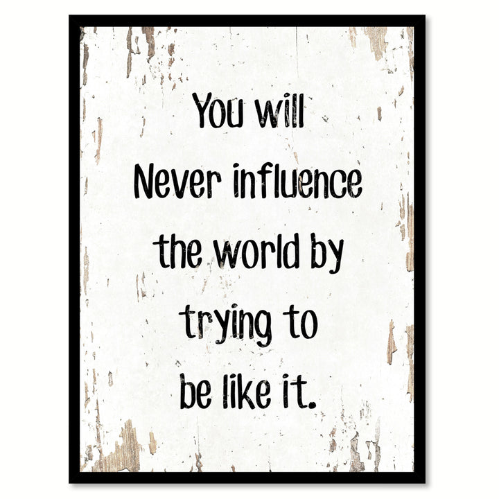 You Will Never Influence The World By Trying To Be Like It Saying Canvas Print with Picture Frame  Wall Art Gifts Image 1