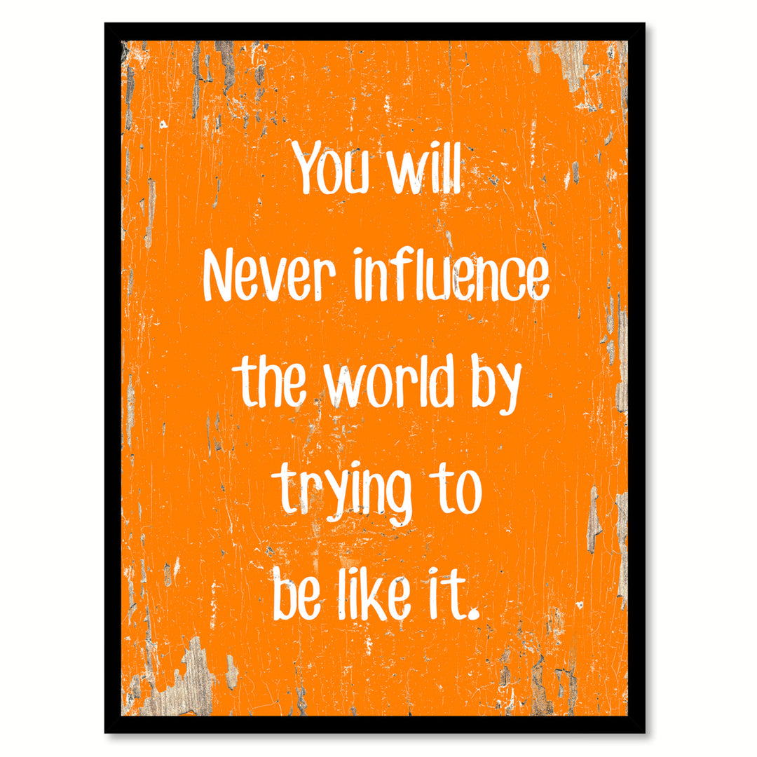 You Will Never Influence The World By Trying To Be Like It Saying Canvas Print with Picture Frame  Wall Art Gifts Image 1