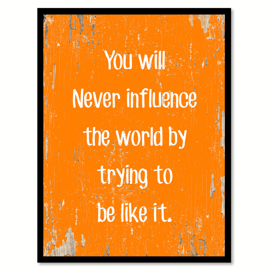 You Will Never Influence The World By Trying To Be Like It Saying Canvas Print with Picture Frame  Wall Art Gifts Image 1