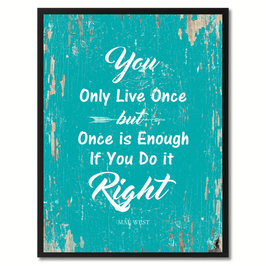 You Only Live Once But Once Is Enough If You Do It Right - Mae West Saying Canvas Print with Picture Frame  Wall Art Image 1