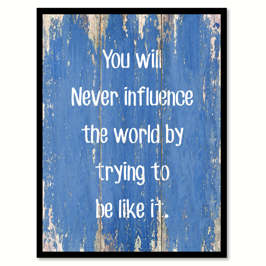 You Will Never Influence The World By Trying To Be Like It Saying Canvas Print with Picture Frame  Wall Art Gifts Image 1