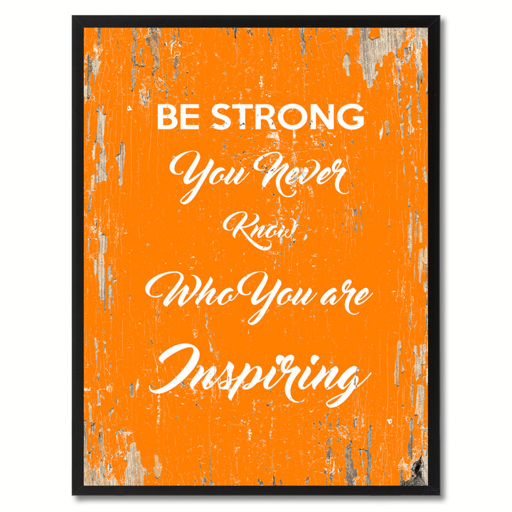 Be Strong You Never Know Who You Are Inspiring Motivation Saying Canvas Print with Picture Frame  Wall Art Gifts Image 1