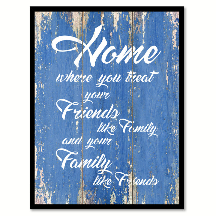Home Where You Treat Your Friends Like Family Quote Saying Canvas Print with Picture Frame  Wall Art Gift Ideas 123033 Image 1