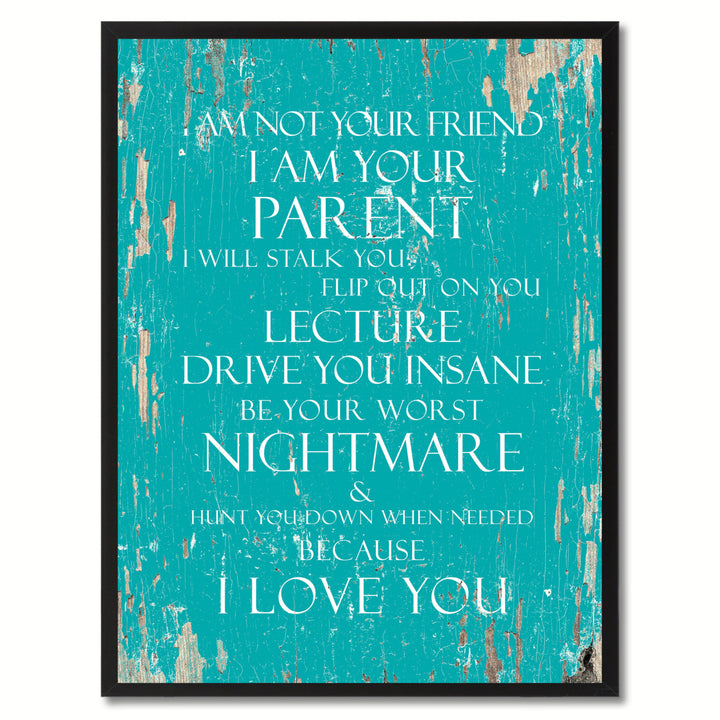 I Am Not Your Friend I Am Your Parent  I Will Stalk You Flip Out On You Inspirational Quote Saying Canvas Print with Image 1