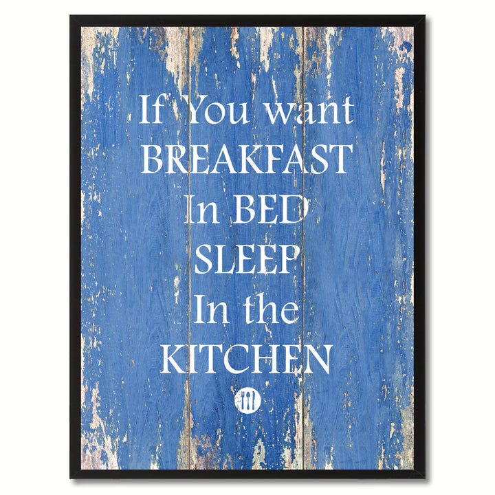 If You Want Breakfast In Bed Sleep In The Ketchen Quote Saying  Wall Art 121245 Image 1