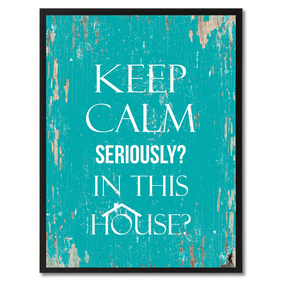 Keep Calm Seriously In This House Canvas Print with Picture Frame Quote Saying Gift Ideas  Wall Art 111235 Image 1