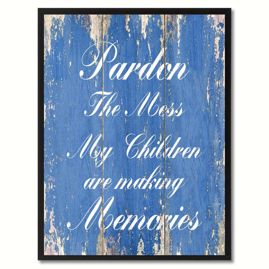 Pardon The Mess My Children Are Making Memories Saying Canvas Print with Picture Frame  Wall Art Gifts Image 1