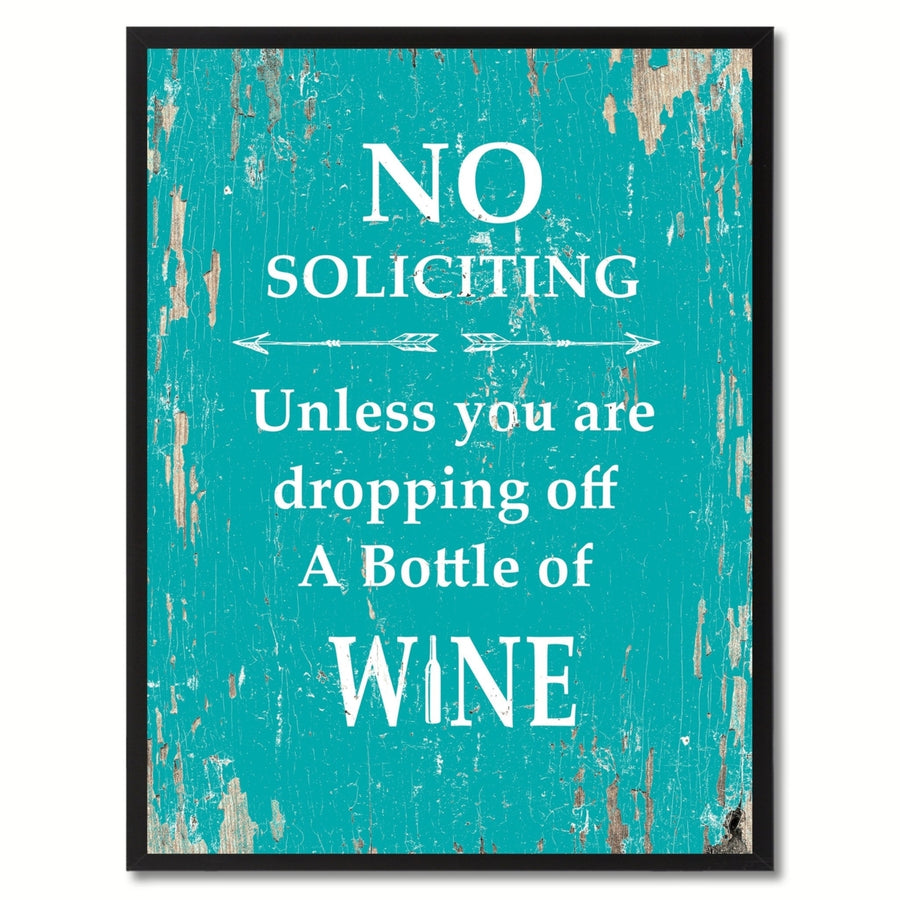 No Soliciting Unless You Are Dropping Off A Bottle Of Wine Saying Canvas Print with Picture Frame  Wall Art Gifts Image 1