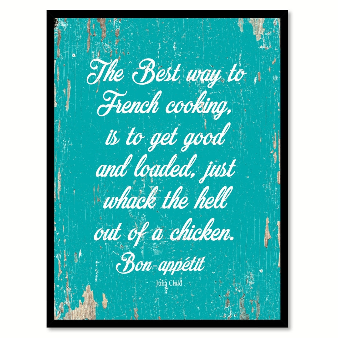 The Best Way To French Cooking Is To Get Good - Julia Child Saying Canvas Print with Picture Frame  Wall Art Gifts Image 1