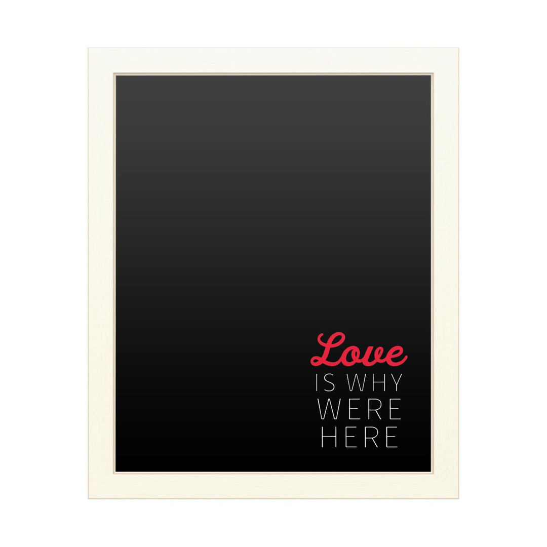 16 x 20 Chalk Board with Printed Artwork - Love Is Why Were Here White Board - Ready to Hang Chalkboard Image 1