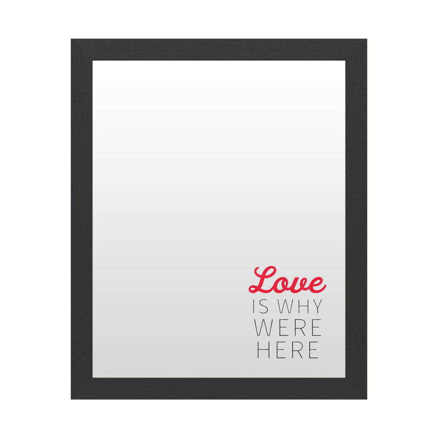 Dry Erase 16 x 20 Marker Board  with Printed Artwork - Love Is Why Were Here White Board - Ready to Hang Image 1
