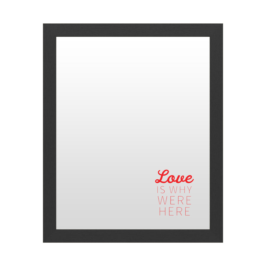 Dry Erase 16 x 20 Marker Board  with Printed Artwork - Love Is Why Were Here 2 White Board - Ready to Hang Image 1