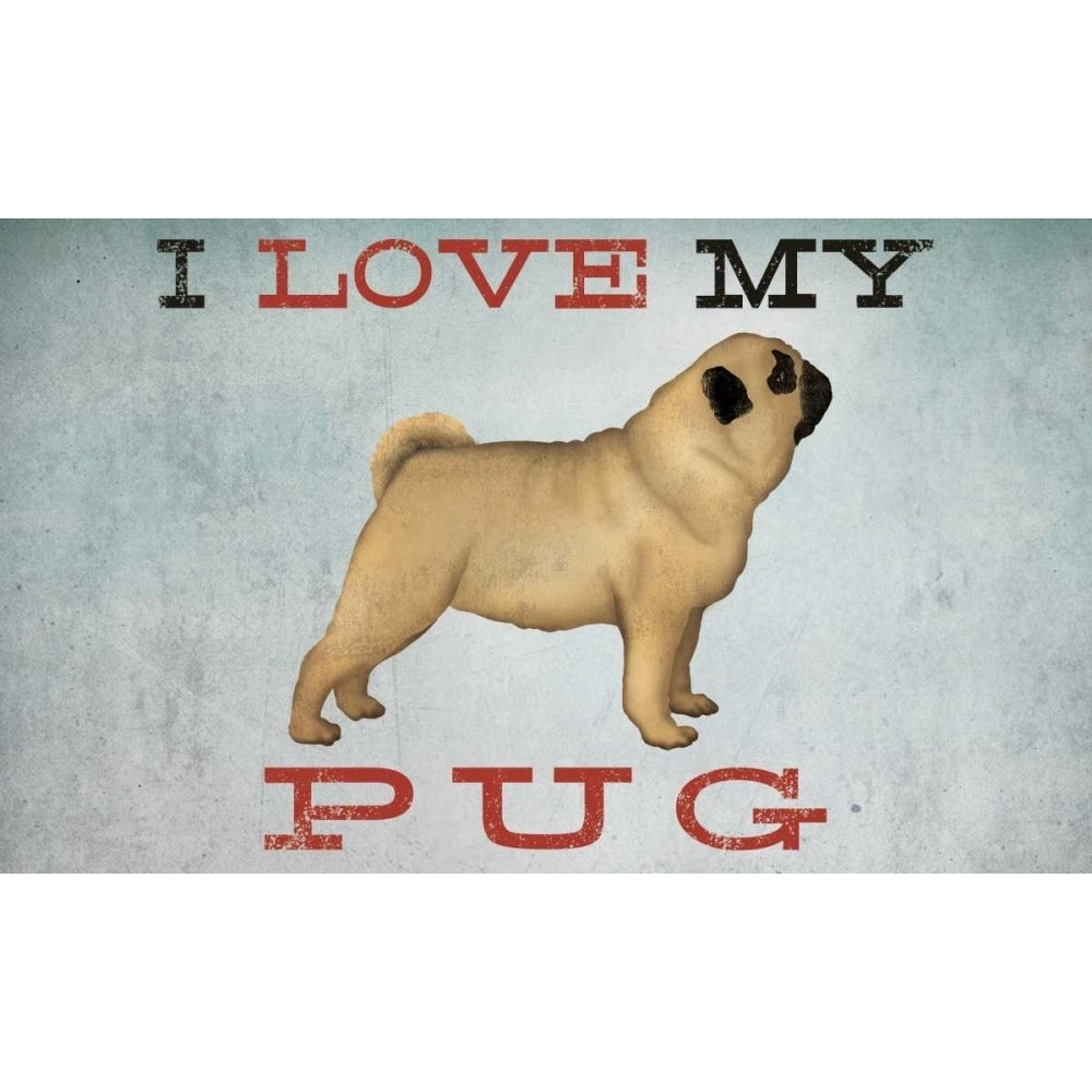 I Love My Pug I Poster Print by Ryan Fowler Image 1