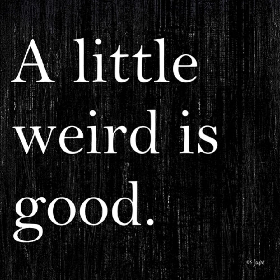 A Little Weird is Good Poster Print by Jaxn Blvd. Jaxn Blvd. Image 1