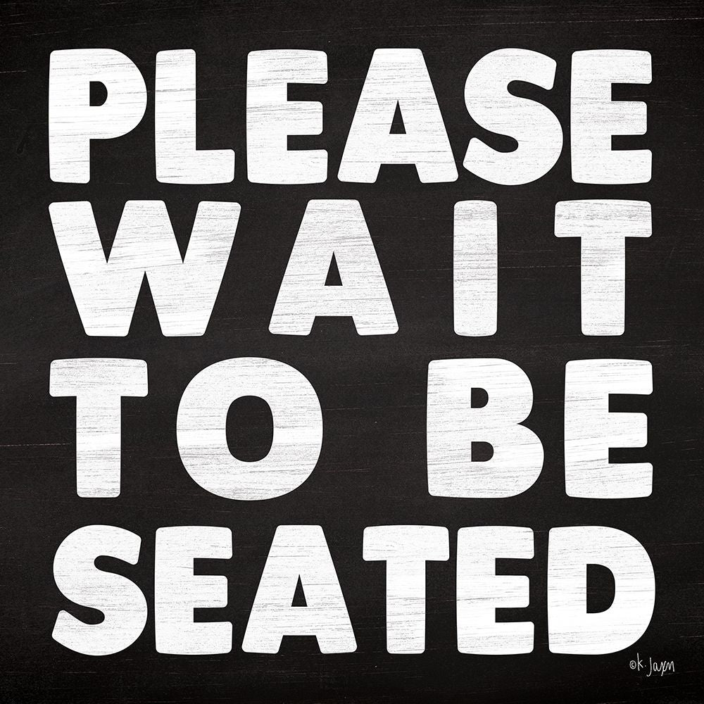 Please Wait to be Seated Poster Print by Jaxn Blvd. Jaxn Blvd. Image 1