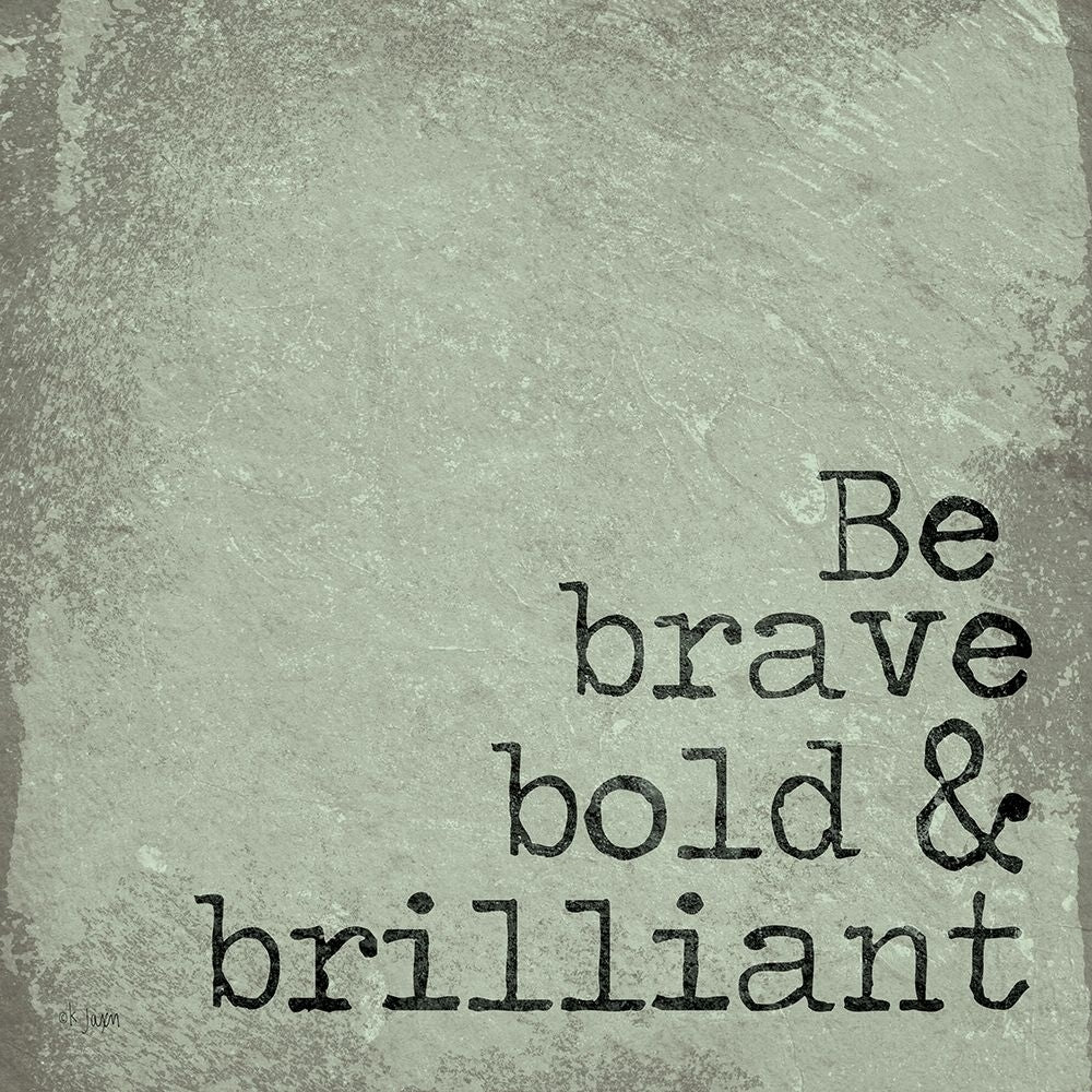 Be Brave Bold and Brilliant Poster Print by Jaxn Blvd. Jaxn Blvd. Image 1