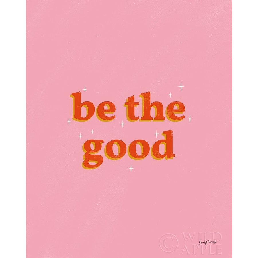 Be the Good Poster Print by Becky Thorns-VARPDX64287 Image 1