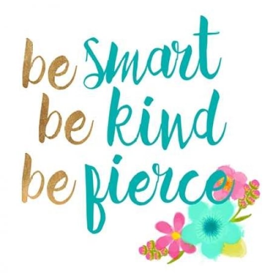 Be smart Be Kind Be Fierce Poster Print by Bella Dos Santos-VARPDX907DOS1657 Image 1