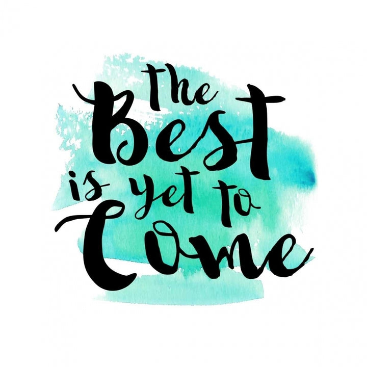 The Best Is Yet To Come Poster Print by Bella Dos Santos-VARPDX907DOS1770 Image 1