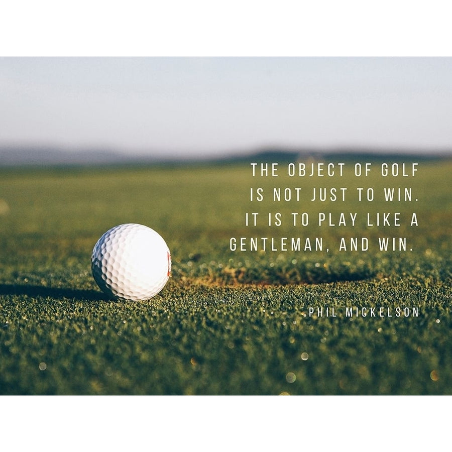 Phil Mickelson Quote: The Object of Golf by ArtsyQuotes-VARPDXARTSYQUOTES001391 Image 1