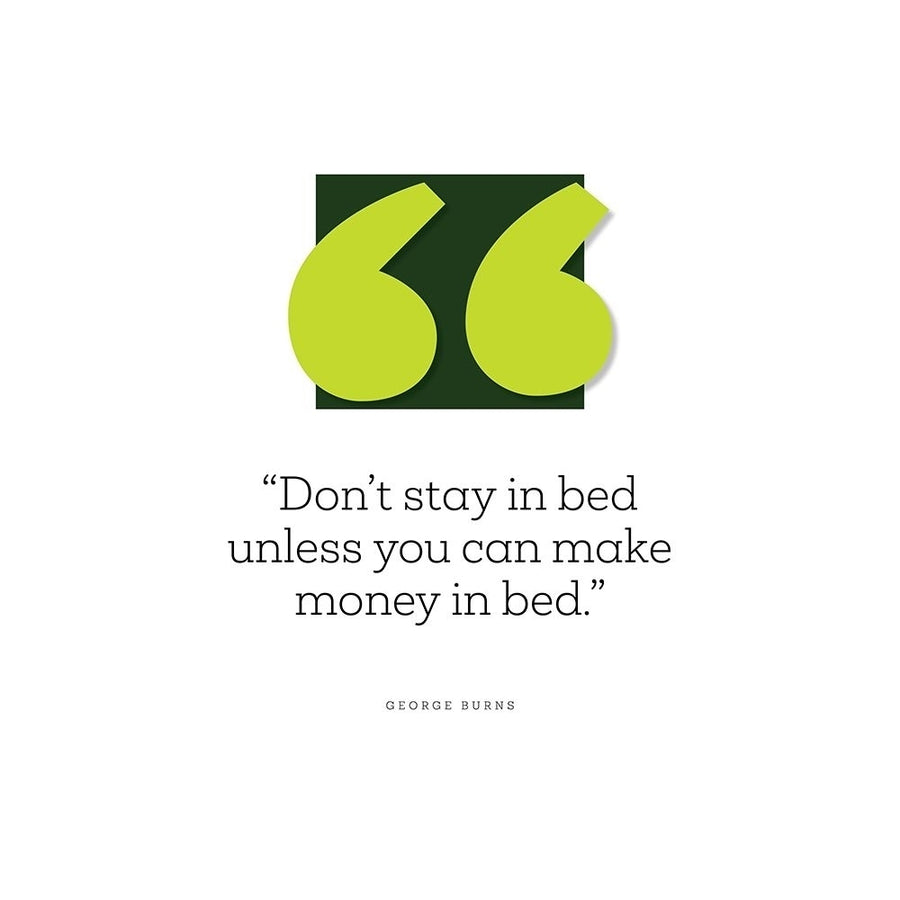 George Burns Quote: Make Money in Bed by ArtsyQuotes-VARPDXARTSYQUOTES002937 Image 1