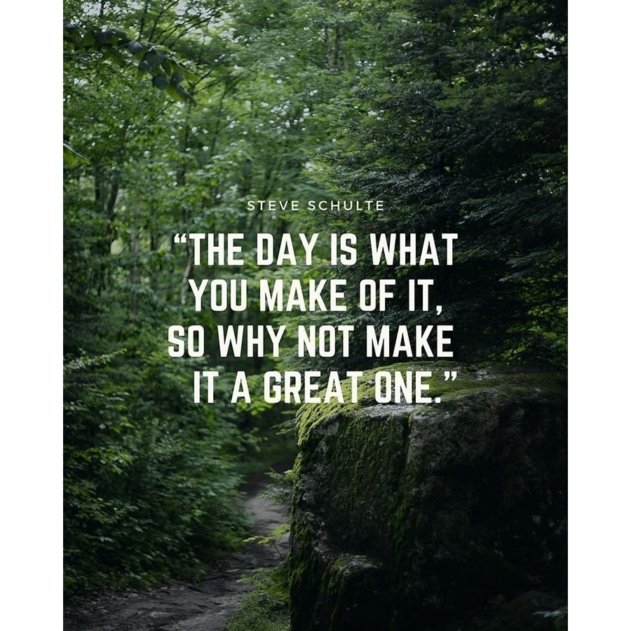 Steve Schulte Quote: Make it a Great One by ArtsyQuotes-VARPDXARTSYQUOTES003015 Image 1