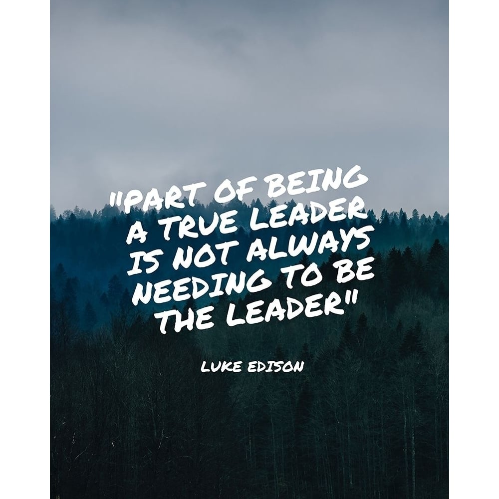 Luke Edison Quote: A True Leader by ArtsyQuotes-VARPDXARTSYQUOTES003208 Image 1