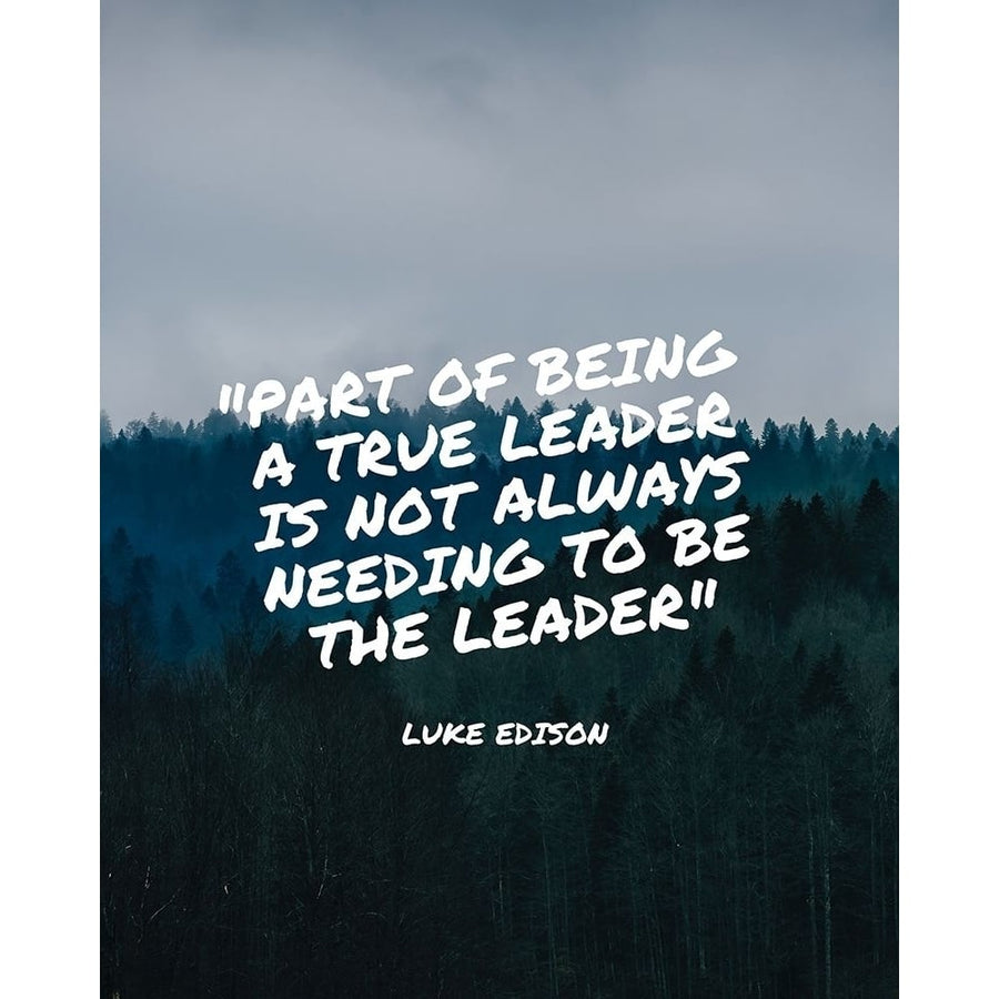 Luke Edison Quote: A True Leader by ArtsyQuotes-VARPDXARTSYQUOTES003208 Image 1