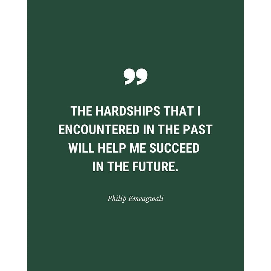 Philip Emeagwali Quote: The Hardships by ArtsyQuotes-VARPDXARTSYQUOTES003230 Image 1