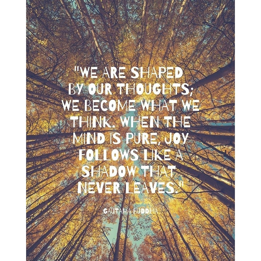 Gautama Buddha Quote: Shaped by Our Thoughts by ArtsyQuotes-VARPDXARTSYQUOTES003182 Image 1