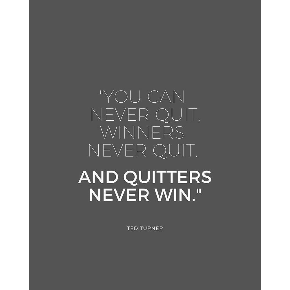 Ted Turner Quote: Never Quit by ArtsyQuotes-VARPDXARTSYQUOTES003236 Image 1