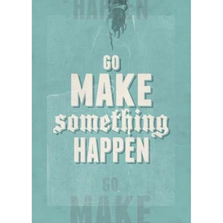 Go Make Something Happen Poster Print by Hannes Beer-VARPDXB3031D Image 1