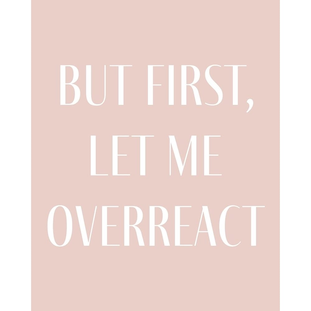 But First let me Overreact by Leah Straatsma-VARPDXLSRC252C Image 1