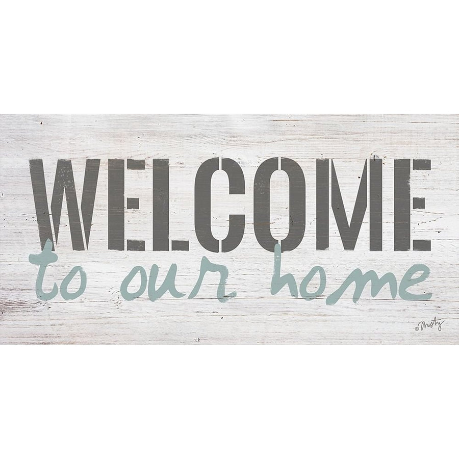 Welcome to Our Home Poster Print by Misty Michelle-VARPDXMMD159 Image 1