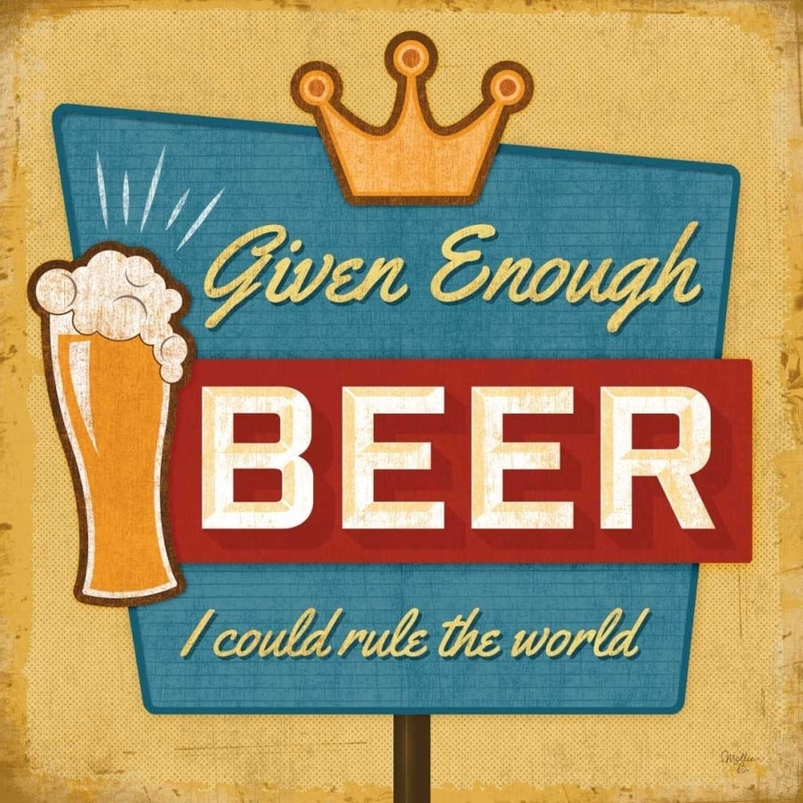 Given Enough Beer Poster Print by Mollie B. Mollie B.-VARPDXMOL988 Image 1