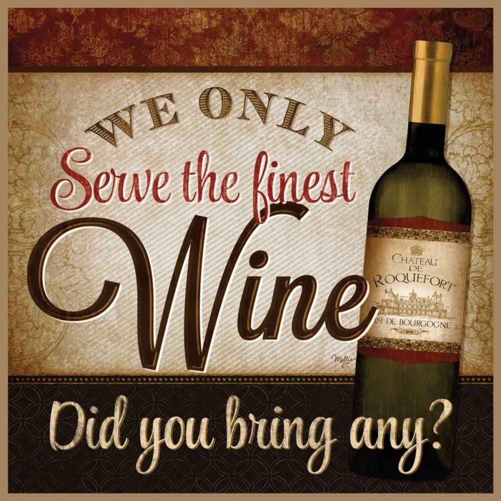 We Only Serve the Finest Wine Poster Print by Mollie B. Mollie B.-VARPDXMOL818 Image 1