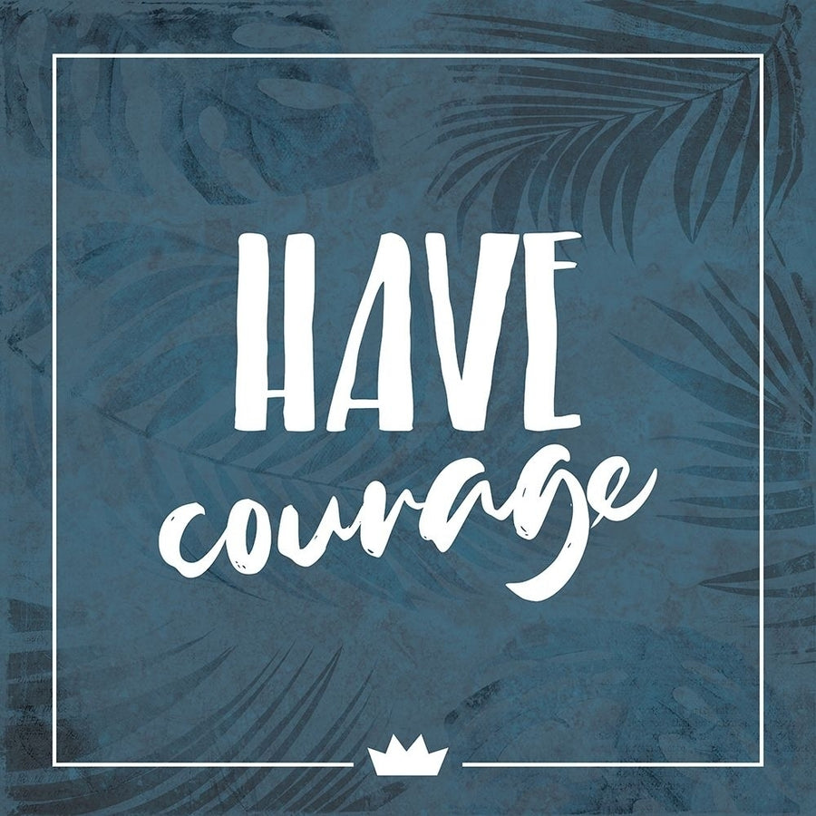 Have Courage Poster Print by Milli Villa-VARPDXMVSQ596A Image 1