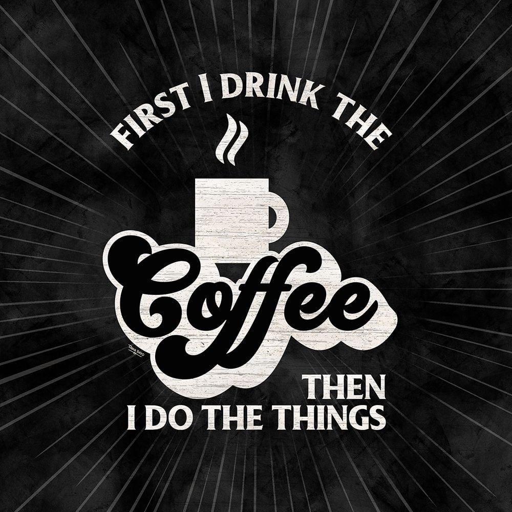 Coffee Humor black IV-First I Drink Poster Print by Tara Reed-VARPDXRB13994TR Image 1