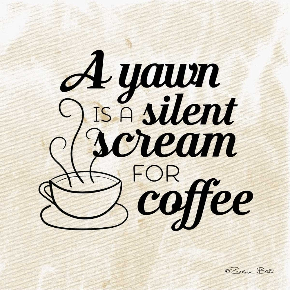 Silent Scream for Coffee Poster Print by Susan Ball-VARPDXSB346 Image 1