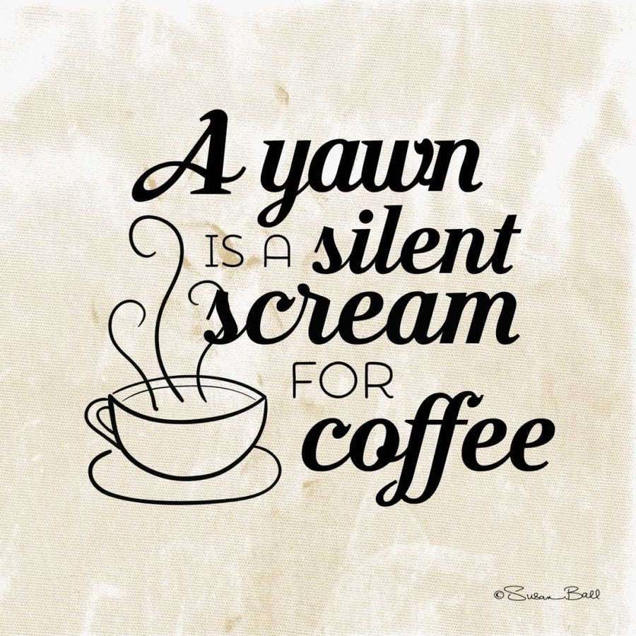 Silent Scream for Coffee Poster Print by Susan Ball-VARPDXSB346 Image 1