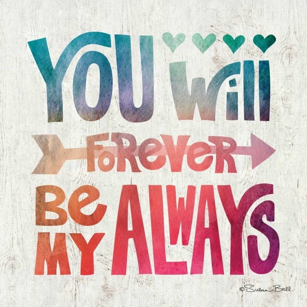 You Will Forever be My Always Poster Print by Susan Ball-VARPDXSB365 Image 1